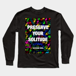 SIMONE WEIL quote .19 - PRESERVE YOUR SOLITUDE Long Sleeve T-Shirt